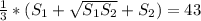 \frac{1}{3}*(S_1+ \sqrt{S_1S_2}+S_2) =43