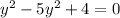 y^{2} -5y^2+4=0