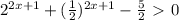 2^{2x+1} +( \frac{1}{2})^{2x+1}- \frac{5}{2} \ \textgreater \ 0