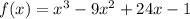 f(x)=x^3-9x^2+24x-1