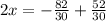 2x=- \frac{82}{30} +\frac{52}{30}