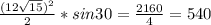 \frac{(12 \sqrt{15})^2 }{2} * sin 30= \frac{2160 }{4}=540