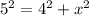 5^{2} =4^{2}+x^2