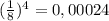 (\frac{1}{8})^4=0,00024