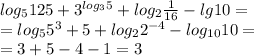 log_5125 + 3^{log_35}+log_2 \frac{1}{16}-lg10= \\ =log_55^3+5+log_22^{-4}-log_{10}10= \\ =3 +5-4-1=3