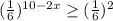 ( \frac{1}{6})^{10-2x} \geq (\frac{1}{6})^2