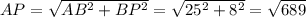 AP=\sqrt{AB^2+BP^2}=\sqrt{25^2+8^2}=\sqrt{689}