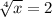 \sqrt[4]{x} =2