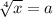 \sqrt[4]{x} =a