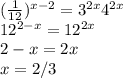 (\frac{1}{12})^{x-2}=3^{2x}4^{2x} \\&#10;12^{2-x}=12^{2x} \\&#10;2-x=2x\\&#10;x= 2/3