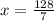 x= \frac{128}{7}