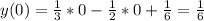 y(0)= \frac{1}{3} *0- \frac{1}{2}*0+ \frac{1}{6} = \frac{1}{6}