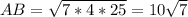 AB= \sqrt{7*4*25} = 10\sqrt{7}