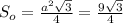 S_o= \frac{a^2 \sqrt{3} }{4} = \frac{9\sqrt{3}}{4}