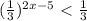 ( \frac{1}{3})^{2x-5} \ \textless \ \frac{1}{3}