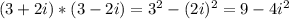 (3+2i)*(3-2i)=3 ^{2} -(2i) ^{2} =9-4i ^{2}