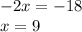 -2x=-18 \\ x=9