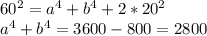 60^2=a^4+b^4+2*20^2 \\ a^4+b^4=3600-800=2800