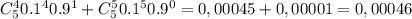 C_5^40.1^40.9^1+C_5^50.1^50.9^0=0,00045+0,00001=0,00046