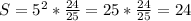 S=5^2* \frac{24}{25} =25* \frac{24}{25} =24