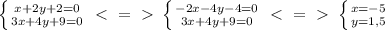 \left \{ {{x+2y+2=0} \atop {3x+4y+9=0}} \right. \ \textless \ =\ \textgreater \ \left \{ {{-2x-4y-4=0} \atop {3x+4y+9=0}} \right. \ \textless \ =\ \textgreater \ \left \{ {{x=-5} \atop {y=1,5}} \right