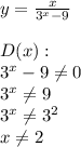 y= \frac{x}{3^x-9} \\ \\ D(x): \\ 3^x-9 \neq 0 \\ 3^x \neq 9 \\ 3^x \neq 3^2 \\ x \neq 2