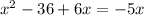 x^{2} -36+6x=-5x