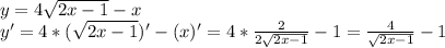 y=4 \sqrt{2x-1} -x \\ y'=4*( \sqrt{2x-1} )'-(x)'=4* \frac{2}{2 \sqrt{2x-1} } -1= \frac{4}{ \sqrt{2x-1} } -1