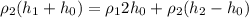 \rho _{2}(h_{1}+h_{0})= \rho _{1}2h_{0}+\rho _{2}(h_{2}-h_{0})