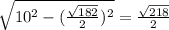 \sqrt{10^2- (\frac{\sqrt{182}}{2})^2 } = \frac{ \sqrt{218}}{2}