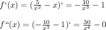 f`(x)= (\frac{5}{ x^{2} }-x)`=- \frac{10}{ x^{3} }-1 \\ \\ f``(x)=(- \frac{10}{ x^{3} }-1 )`= \frac{30}{ x^{4} }-0