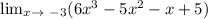 \lim_{x \to \ -3} (6x^3-5x^2-x+5)