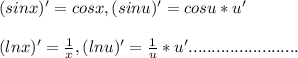 (sinx)'=cosx,(sinu)'=cosu*u'\\\\(lnx)'=\frac{1}{x},(lnu)'=\frac{1}{u}*u'........................