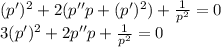 (p')^2 + 2(p''p + (p')^2) + \frac{1}{p^2} = 0 \\ 3(p')^2 + 2p''p + \frac{1}{p^2} = 0