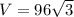 V = 96 \sqrt{3}