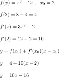 f(x)=x^3-2x\; ,\; \; x_0=2\\\\f(2)=8-4=4\\\\f'(x)=3x^2-2\\\\f'(2)=12-2=10\\\\y=f(x_0)+f'(x_0)(x-x_0)\\\\y=4+10(x-2)\\\\y=10x-16