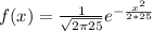 f(x)= \frac{1}{ \sqrt{2 \pi 25 } } e^{- \frac{x^2}{2*25} }