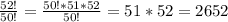 \frac{52!}{50!}=\frac{50!*51*52}{50!}=51*52=2652