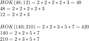 HOK(48;12)=2*2*2*2*3=48\\48=2*2*2*2*3\\12=2*2*3 \\ \\ HOK(140;210)=2*2*3*5*7=420\\140=2*2*5*7\\210=2*3*5*7