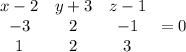 \left\begin{array}{ccc}x-2&y+3&z-1\\-3&2&-1\\1&2&3\end{array}\right=0