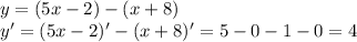 y=(5x-2)-(x+8)\\y'=(5x-2)'-(x+8)'=5-0-1-0=4