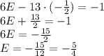 6E-13\cdot(- \frac{1}{2})=-1 \\\ 6E+ \frac{13}{2}=-1 \\\ 6E=- \frac{15}{2} \\\ E=- \frac{15}{12}=- \frac{5}{4}