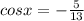 cosx=- \frac{5}{13}