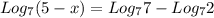 Log_7(5-x) = Log_7 7 -Log_72