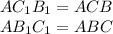 AC_{1}B_{1} = ACB\\ AB_{1}C_{1} = ABC