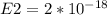 E2 = 2 * 10^{-18}