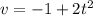 v = - 1 + 2 t^{2}