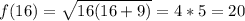 f(16)=\sqrt{16(16+9)}=4*5=20