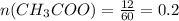 n(CH _{3} COO)= \frac{12}{60} =0.2