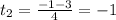 t_2= \frac{-1-3}{4}=-1